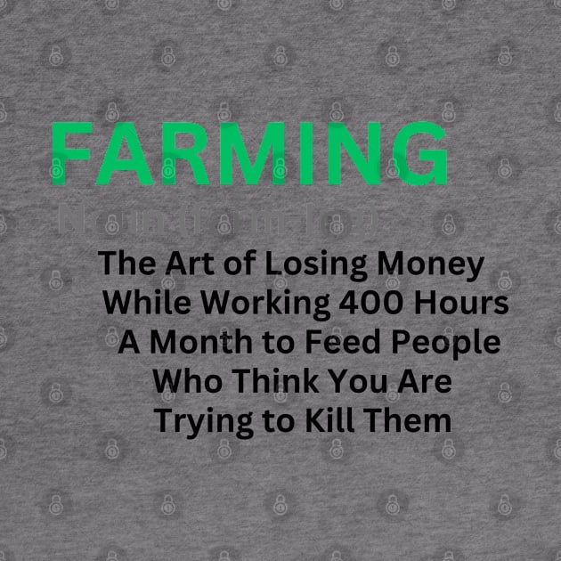 Farming Noun (farm-Ing) The Art of Losing Money...- Hilarious & Sarcastic Farming Definition Agriculture Lifestyle Gift Idea by KAVA-X